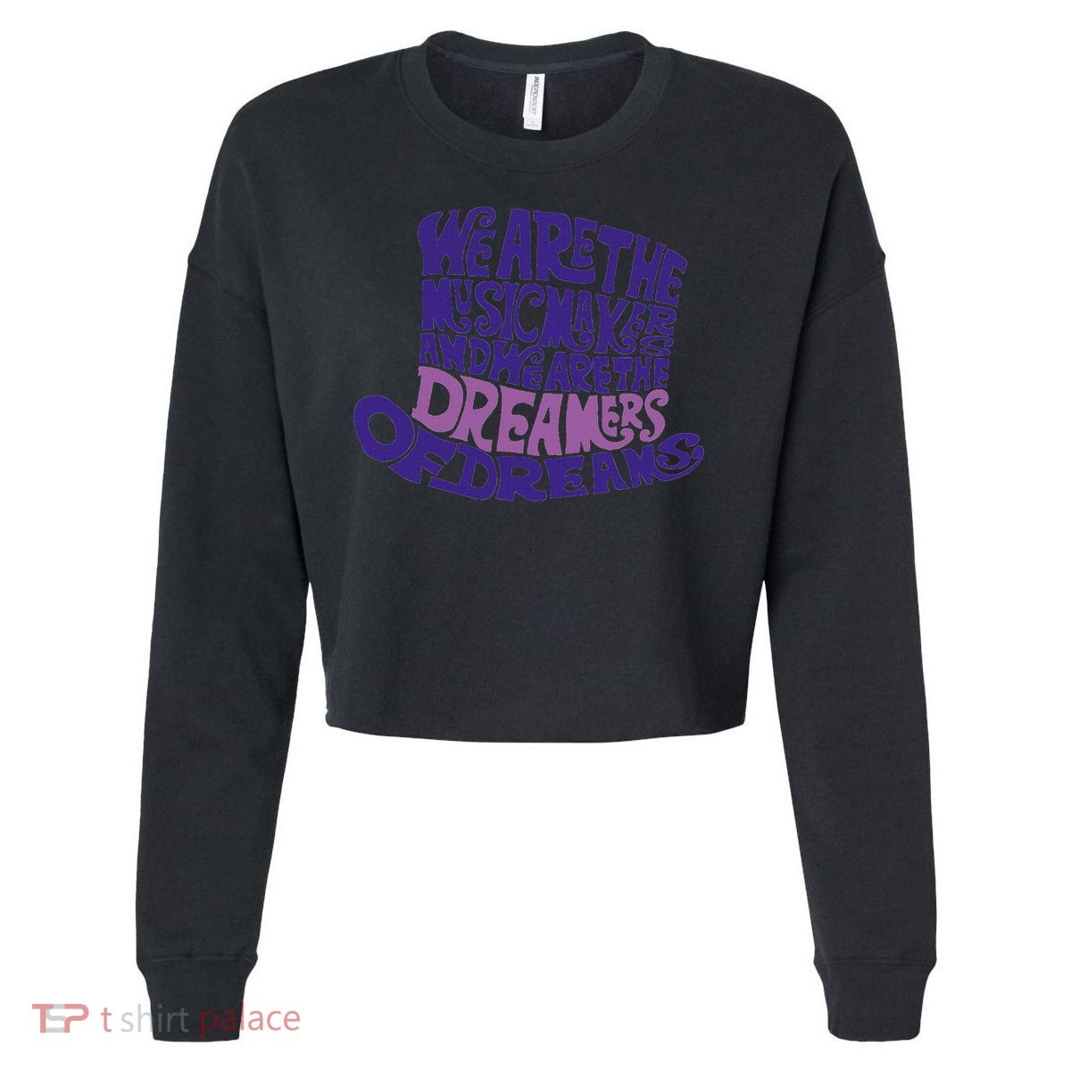 We Are The Music Makers, And We Are The Dreamers Design Cropped Pullover Crew