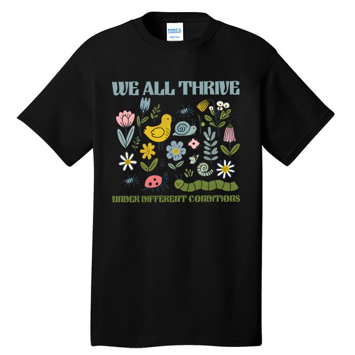 We All Thrive Under Different Conditions Tall T-Shirt