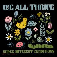 We All Thrive Under Different Conditions Poster