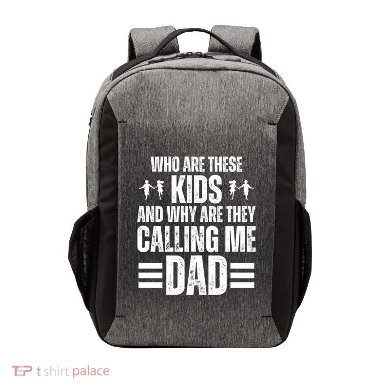 Who Are These And Why Are They Calling Me Dad Gift Vector Backpack