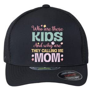 Who Are These And Why Are They Calling Me Mom Mother Gift Flexfit Unipanel Trucker Cap