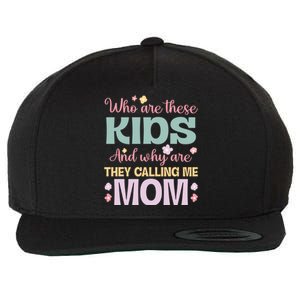 Who Are These And Why Are They Calling Me Mom Mother Gift Wool Snapback Cap