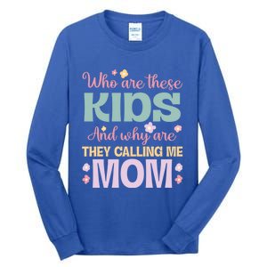 Who Are These And Why Are They Calling Me Mom Mother Gift Tall Long Sleeve T-Shirt