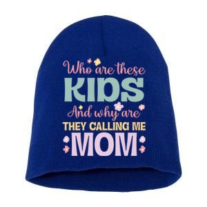 Who Are These And Why Are They Calling Me Mom Mother Gift Short Acrylic Beanie