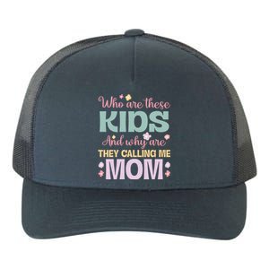 Who Are These And Why Are They Calling Me Mom Mother Gift Yupoong Adult 5-Panel Trucker Hat