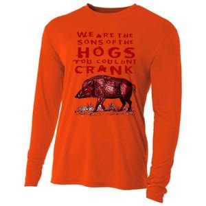 We Are The Sons Of The Hogs You Couldnt Crank Cooling Performance Long Sleeve Crew