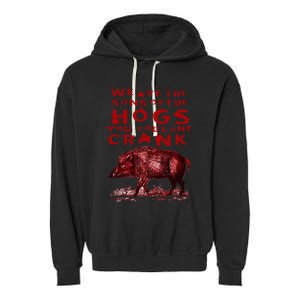 We Are The Sons Of The Hogs You Couldnt Crank Garment-Dyed Fleece Hoodie