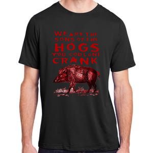 We Are The Sons Of The Hogs You Couldnt Crank Adult ChromaSoft Performance T-Shirt