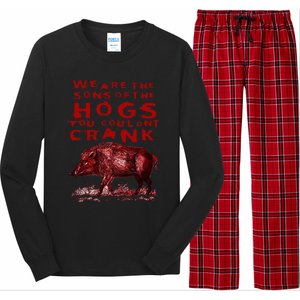 We Are The Sons Of The Hogs You Couldnt Crank Long Sleeve Pajama Set