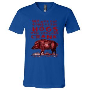 We Are The Sons Of The Hogs You Couldnt Crank V-Neck T-Shirt