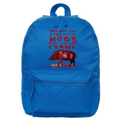 We Are The Sons Of The Hogs You Couldnt Crank 16 in Basic Backpack