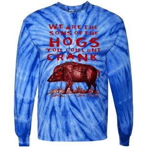 We Are The Sons Of The Hogs You Couldnt Crank Tie-Dye Long Sleeve Shirt