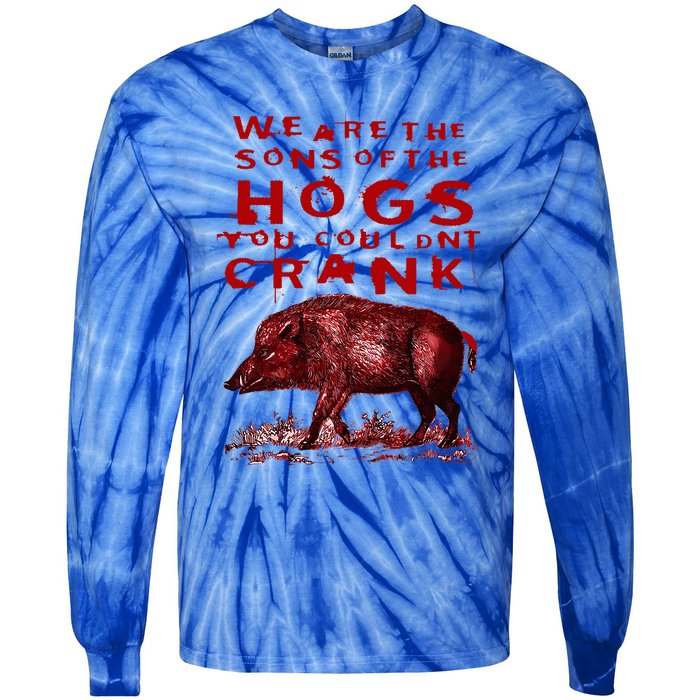 We Are The Sons Of The Hogs You Couldnt Crank Tie-Dye Long Sleeve Shirt