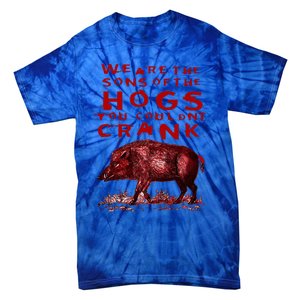 We Are The Sons Of The Hogs You Couldnt Crank Tie-Dye T-Shirt