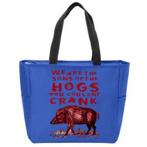 We Are The Sons Of The Hogs You Couldnt Crank Zip Tote Bag