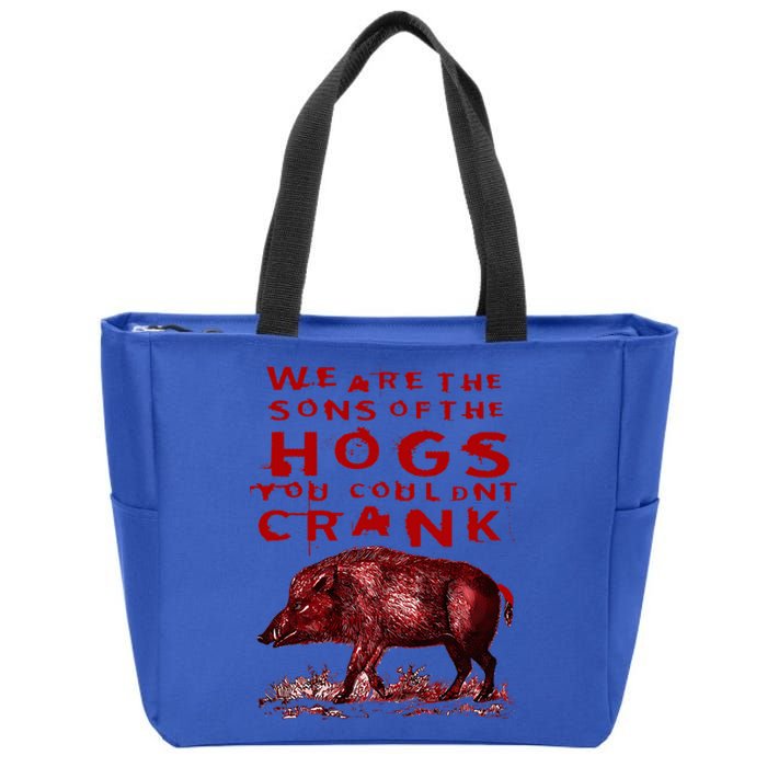 We Are The Sons Of The Hogs You Couldnt Crank Zip Tote Bag