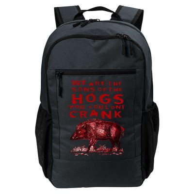 We Are The Sons Of The Hogs You Couldnt Crank Daily Commute Backpack