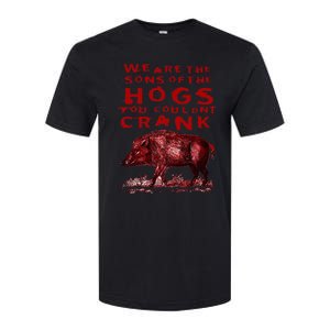 We Are The Sons Of The Hogs You Couldnt Crank Softstyle CVC T-Shirt