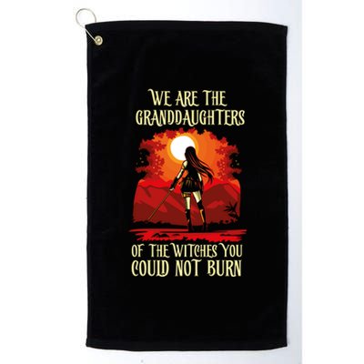 We Are The Granddaughters Of The Witches You Could Not Burn Cute Gift Platinum Collection Golf Towel