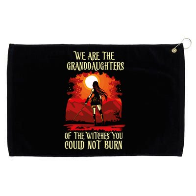 We Are The Granddaughters Of The Witches You Could Not Burn Cute Gift Grommeted Golf Towel