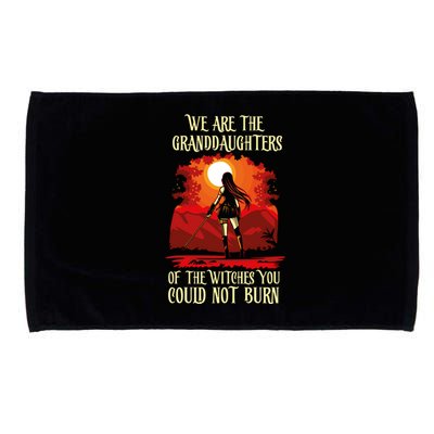 We Are The Granddaughters Of The Witches You Could Not Burn Cute Gift Microfiber Hand Towel