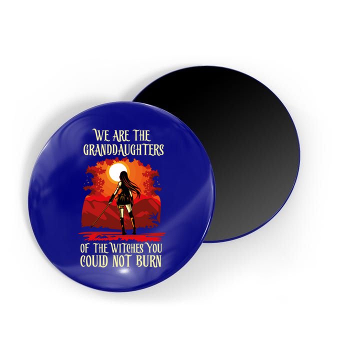 We Are The Granddaughters Of The Witches You Could Not Burn Cute Gift Magnet