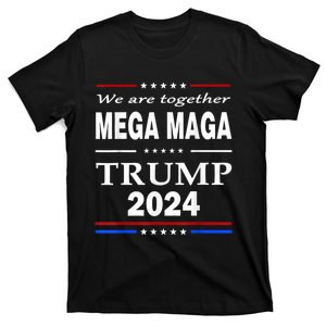 We Are Together Mega Maga Trump 2024 Quote T-Shirt