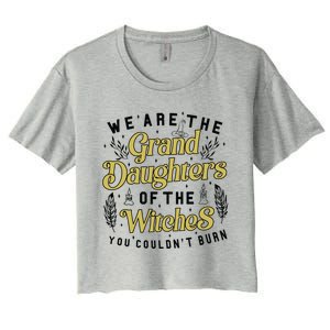 We Are The Granddaughters Of The Witches You Couldnt Burn Cool Gift Women's Crop Top Tee