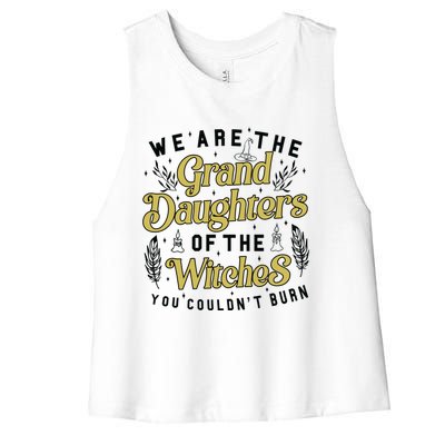 We Are The Granddaughters Of The Witches You Couldnt Burn Cool Gift Women's Racerback Cropped Tank