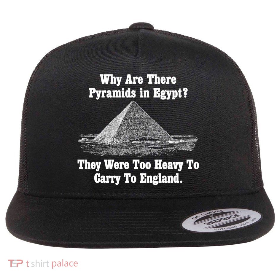 Why Are There Pyramids In Egypt? Flat Bill Trucker Hat