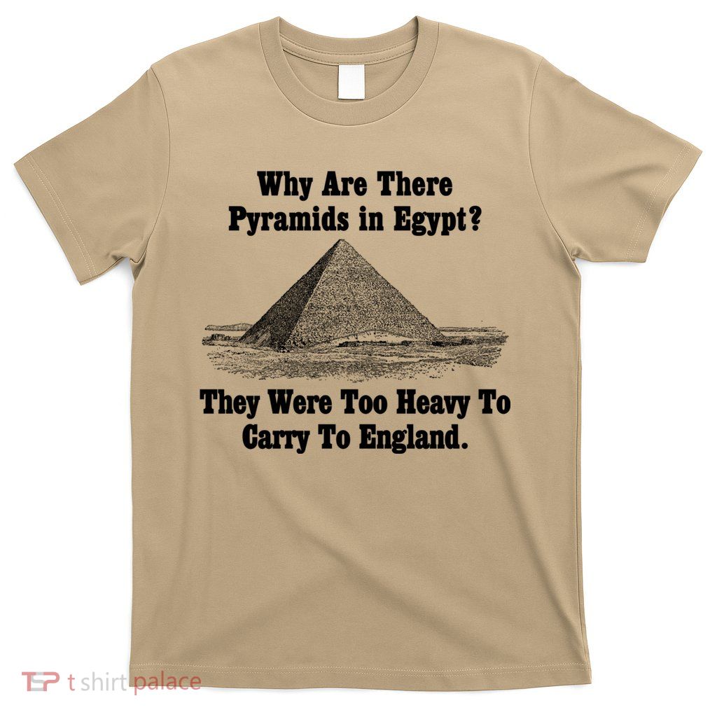 Why Are There Pyramids In Egypt? T-Shirt