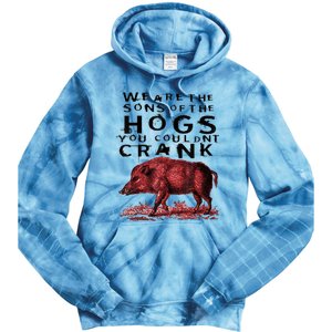 We Are The Sons Of The Hogs You Couldnt Crank Gift Tie Dye Hoodie