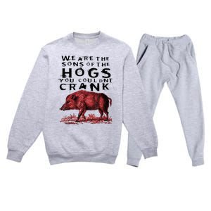 We Are The Sons Of The Hogs You Couldnt Crank Gift Premium Crewneck Sweatsuit Set