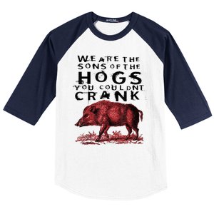 We Are The Sons Of The Hogs You Couldnt Crank Gift Baseball Sleeve Shirt