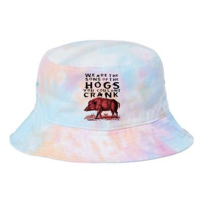 We Are The Sons Of The Hogs You Couldnt Crank Gift Tie Dye Newport Bucket Hat