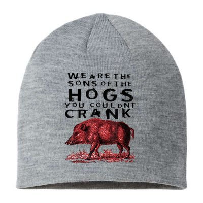 We Are The Sons Of The Hogs You Couldnt Crank Gift Sustainable Beanie