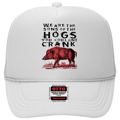 We Are The Sons Of The Hogs You Couldnt Crank Gift High Crown Mesh Back Trucker Hat