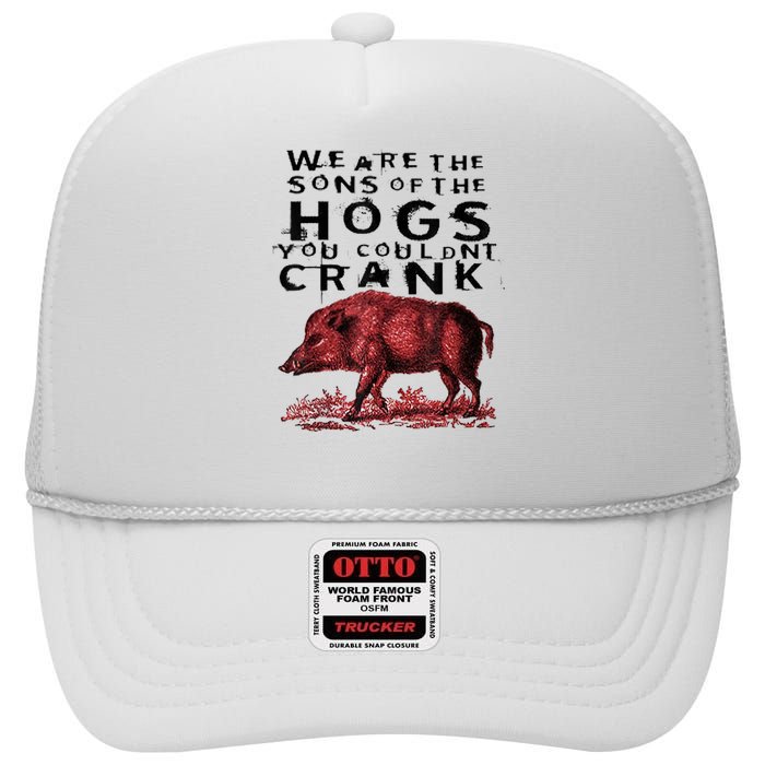 We Are The Sons Of The Hogs You Couldnt Crank Gift High Crown Mesh Back Trucker Hat