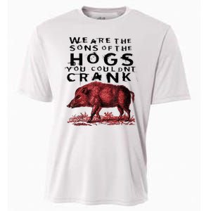 We Are The Sons Of The Hogs You Couldnt Crank Gift Cooling Performance Crew T-Shirt