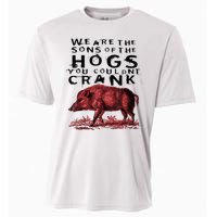 We Are The Sons Of The Hogs You Couldnt Crank Gift Cooling Performance Crew T-Shirt