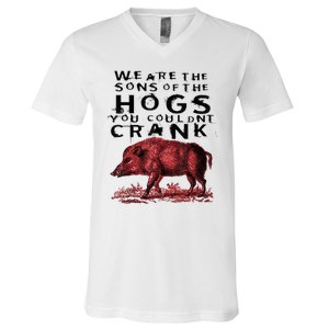 We Are The Sons Of The Hogs You Couldnt Crank Gift V-Neck T-Shirt