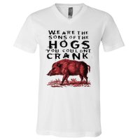 We Are The Sons Of The Hogs You Couldnt Crank Gift V-Neck T-Shirt