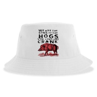 We Are The Sons Of The Hogs You Couldnt Crank Gift Sustainable Bucket Hat