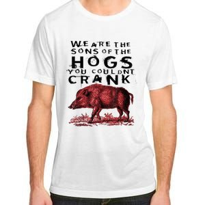 We Are The Sons Of The Hogs You Couldnt Crank Gift Adult ChromaSoft Performance T-Shirt