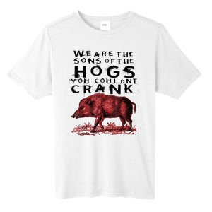 We Are The Sons Of The Hogs You Couldnt Crank Gift Tall Fusion ChromaSoft Performance T-Shirt