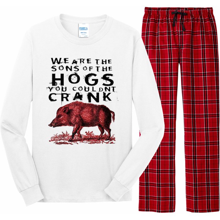 We Are The Sons Of The Hogs You Couldnt Crank Gift Long Sleeve Pajama Set