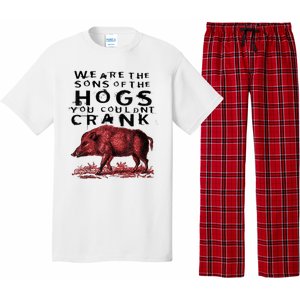 We Are The Sons Of The Hogs You Couldnt Crank Gift Pajama Set