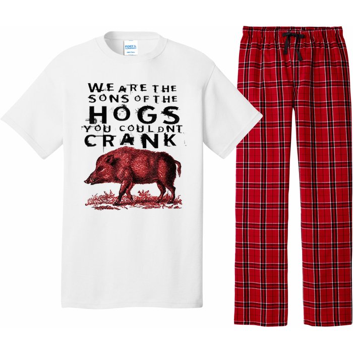 We Are The Sons Of The Hogs You Couldnt Crank Gift Pajama Set