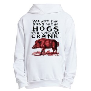 We Are The Sons Of The Hogs You Couldnt Crank Gift Urban Pullover Hoodie