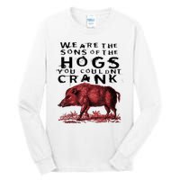 We Are The Sons Of The Hogs You Couldnt Crank Gift Tall Long Sleeve T-Shirt